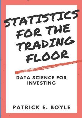 Statistics for the Trading Floor: Data Science for Investing - Patrick Boyle