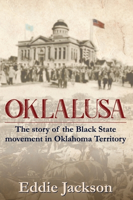 Oklalusa: The Story of the Black State Movement in Oklahoma - Eddie Jackson