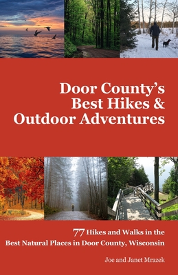Door County's Best Hikes & Outdoor Adventures: 77 Hikes and Walks in the Best Natural Places in Door County, Wisconsin - And Janet Mrazek