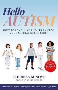Coperta cărții 'Hello Autism: How to Love, Like, and Learn from Your Special Needs Child - Theresa Noye'