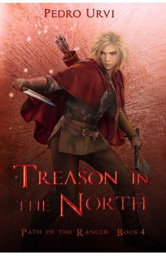 Treason in the North: (Path of the Ranger Book 4) - Pedro Urvi