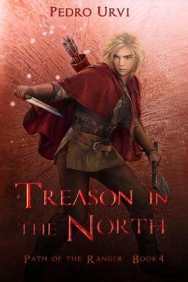 Treason in the North: (Path of the Ranger Book 4) - Pedro Urvi