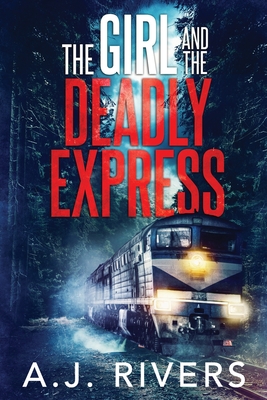 The Girl and the Deadly Express - A. J. Rivers
