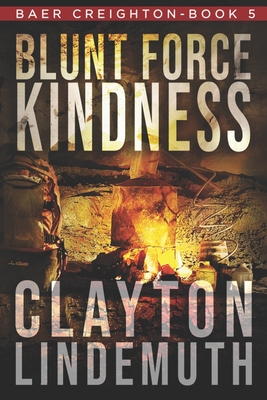 Blunt Force Kindness - Clayton Lindemuth