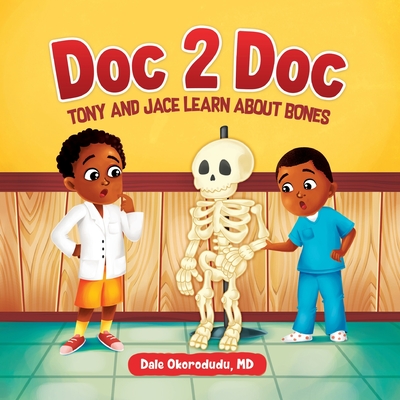 Doc 2 Doc: Tony and Jace Learn About Bones - Dale Okorodudu