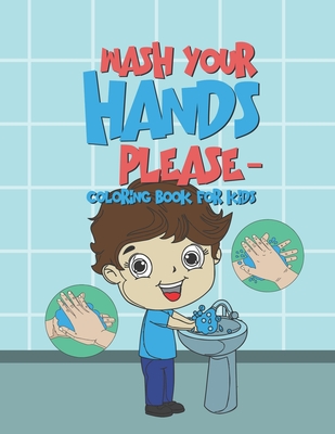 Wash Your Hands Please - Coloring Book For Kids: 25 Fun Designs For Boys And Girls - Perfect For Young Children To Encourage Hand Washing Preschool Ki - Giggles And Kicks
