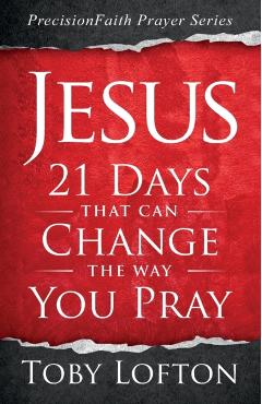 Jesus: 21 Days That Can Change the Way You Pray - Toby Lofton