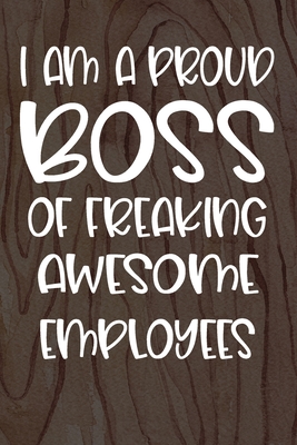 I am a Proud Boss of Freaking Awesome Employees: Funny Workplace Foreman Employee Appreciation Day Gift for Birthdays & Coworker - Employee Appreciation Day