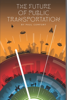 The Future of Public Transportation - Paul Comfort