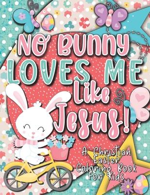 No Bunny Loves Me Like Jesus! Christian Easter Books for Kids: Easter Gifts for Kids - Christian Faith Gifts