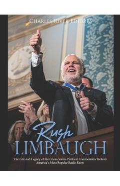 Poza produsului Rush Limbaugh: The Life and Legacy of the Conservative Political Commentator Behind America's Most Popular Radio Show - Charles River Editors