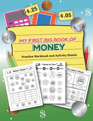 My First Big Book of Money Practice Workbook and Activity Sheets: Over 20 Fun Designs For Boys And Girls - Educational Worksheets - Teaching Little Hands Publishing