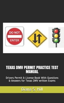 Texas DMV Permit Practice Test Manual: Drivers Permit & License Book With Questions & Answers for Texas DMV written Exams - Diana S. Hill