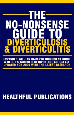 The No-Nonsense Guide To Diverticulosis and Diverticulitis - Healthful Publications