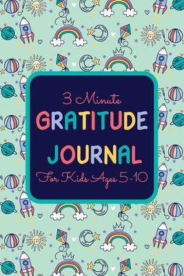 3 Minute Gratitude Journal for Kids Ages 5-10: A gratitude Journal for Kids Daily Notebook to Practice Gratitude And Daily Reflection Diaries - Gifts - Grattitude-greatfulnes Publications Co