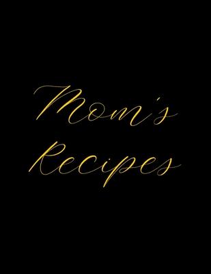 Mom's Recipes: Deluxe Recipe Binder, Cook Book To Write In All your Mother Recipes - Madzia Forhome