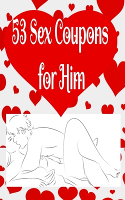 53 Sex Coupons for Him: Great Sex Coupon Gifts. Sex coupon book for husband and boyfriend with Sexual favor - Lovecouponvouchers Publishingpress