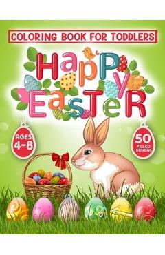 Coperta cărții 'Happy Easter Coloring Book for Toddlers: 50 Easter Coloring filled image Book for Kids, ages 4-8, Preschool Children, &'