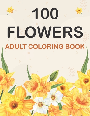 100 Flowers Coloring Book: Adult Flowers Designs Coloring Book Featuring Exquisite Flower Bouquets, Wreaths, Swirls, Patterns, Decorations, Inspi - Flower Bouquets Publishing