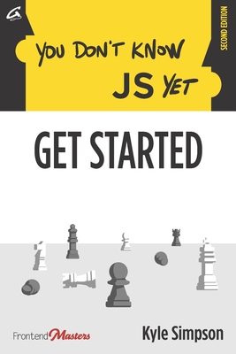 You Don't Know JS Yet: Get Started - Simon St Laurent