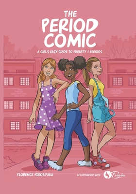 The Period Comic: A Girl's Easy Guide to Puberty and Periods -An Illustrated Book - Florence Igboayaka