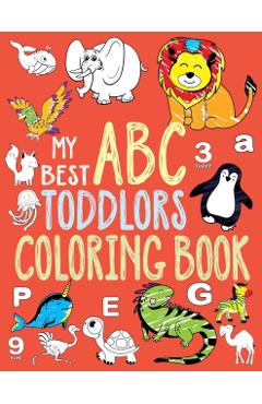 My Best Toddler Coloring Book: Toddler Coloring Book, Alphabet and Numbers coloring book for kid ages, ABC Coloring Books for Toddlers. (Toddler Acti - Debra P. Mcmillan