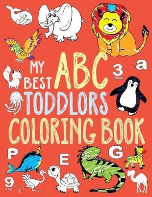 My Best Toddler Coloring Book: Toddler Coloring Book, Alphabet and Numbers coloring book for kid ages, ABC Coloring Books for Toddlers. (Toddler Acti - Debra P. Mcmillan