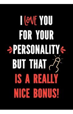 Poza produsului I Love You for Your Personality But That is a Really Nice Bonus!: Funny Valentine's Day Gifts for Him - I Love You Birthday Card Alternative for Husba - Sweary Press Gifts