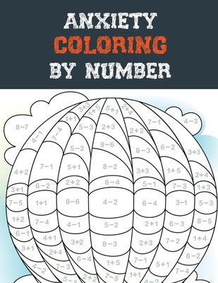 Anxiety Coloring by Number: A Coloring Book for Grown-Ups Providing Relaxation and Encouragement, Creative Activities to Help Manage Stress, Anxie - Rns Coloring Studio