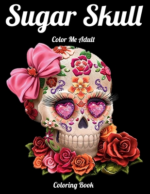 Sugar Skull Color Me Adult Coloring Book: Best Coloring Book with Beautiful Gothic Women, Fun Skull Designs and Easy Patterns for Relaxation - Masab Press House