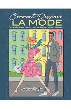 Coperta cărții 'Comment Dessiner La Mode: Guide de dessin cr�atif pour les enfants et les d�butants - Anna Nadler'