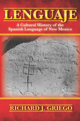 Lenguaje: A Cultural History of the Spanish Language of New Mexico - Richard J. Griego