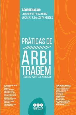 Pr�ticas de Arbitragem: T�cnicas, Agentes e Mercados - Joaquim De Paiva Muniz