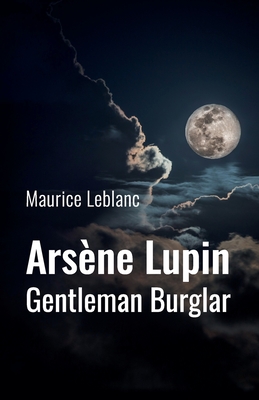 Ars�ne Lupin: Gentleman Burglar - Maurice Leblanc