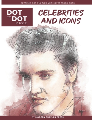 Celebrities and Icons - Dot to Dot Puzzle (Extreme Dot Puzzles with over 15000 dots) by Modern Puzzles Press: Extreme Dot to Dot Books for Adults - Ch - Catherine Adams