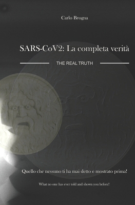SARS-CoV-2: LA COMPLETA VERITA' SARS-CoV-2: The real Truth - Carlo Brogna