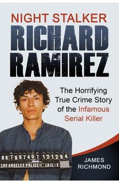 Coperta cărții 'Night Stalker Richard Ramirez: The Horrifying True Crime Story of the Infamous Serial Killer - James Richmond'