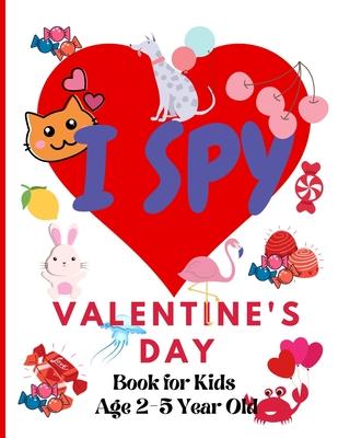 I Spy Valentine's Day. Book for Kids Age 2-5 Year Old: Valentines Day Activity Book For Preschoolers And Toddlers With Cute Cartoon Pictures - Kami Copaper