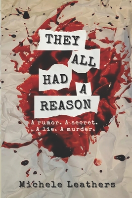 They All Had A Reason: A rumor. A secret. A lie. A murder. - Michele Leathers