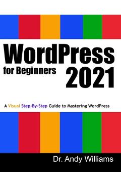 Coperta cărții 'WordPress for Beginners 2021: A Visual Step-by-Step Guide to Mastering WordPress - Andy Williams'