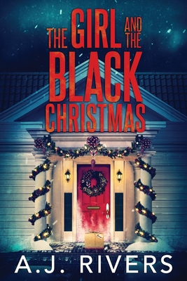 The Girl and the Black Christmas - A. J. Rivers