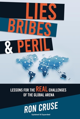 Coperta cărții 'Lies, Bribes & Peril: Lessons for the REAL Challenges of the Global Arena - Ron Cruse'