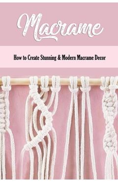 Coperta cărții 'Macrame: How to Create Stunning & Modern Macrame Decor: Step-by-Step Tutorials - Monita Parks'