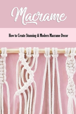 Coperta cărții 'Macrame: How to Create Stunning & Modern Macrame Decor: Step-by-Step Tutorials - Monita Parks'