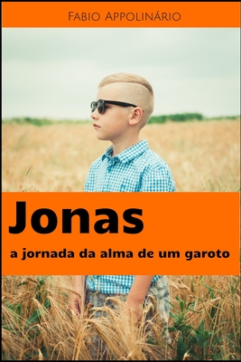 Jonas: A Jornada da Alma de um Garoto - Fabio Appolin�rio
