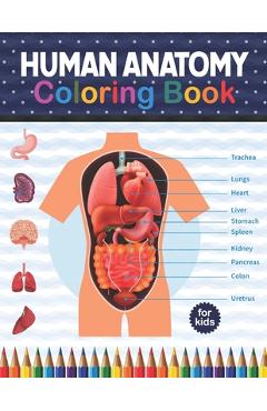 Poza produsului Human Anatomy Coloring Book For Kids: Human Body Anatomy Coloring Book For Kids, Boys and Girls and Medical Students. Great Gift For Boys & Girls, Age - Shirkaylene Publication