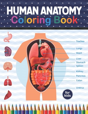 Human Anatomy Coloring Book For Kids: Human Body Anatomy Coloring Book For Kids, Boys and Girls and Medical Students. Great Gift For Boys & Girls, Age - Shirkaylene Publication