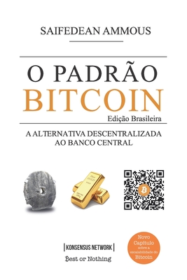 O Padr�o Bitcoin (Edi��o Brasileira): A Alternativa Descentralizada ao Banco Central - Guilherme Bandeira