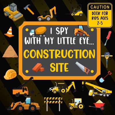 I Spy With My Little Eye CONSTRUCTION SITE Book For Kids Ages 2-5: Excavator, Lifts, Trucks And More Vehicles A Fun Activity Learning, Picture and Gue - Rainbow Lark