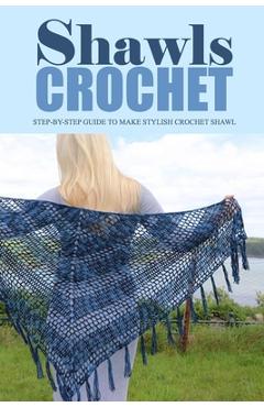 Coperta cărții 'Crochet Shawls: Step-by-Step Guide to Make Stylish Crochet Shawl: Perfect Gift for Holiday - Sandra Keel'